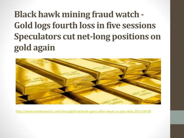 Black hawk mining fraud watch - Gold logs fourth loss in fiv