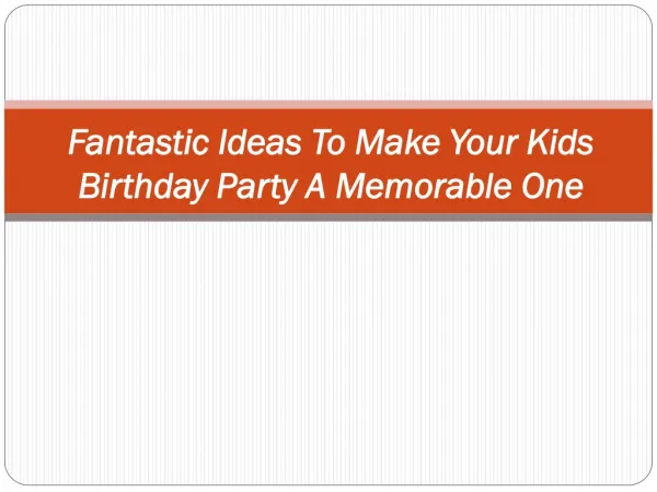 Fantastic Ideas To Make Your Kids Birthday Party A Memorable