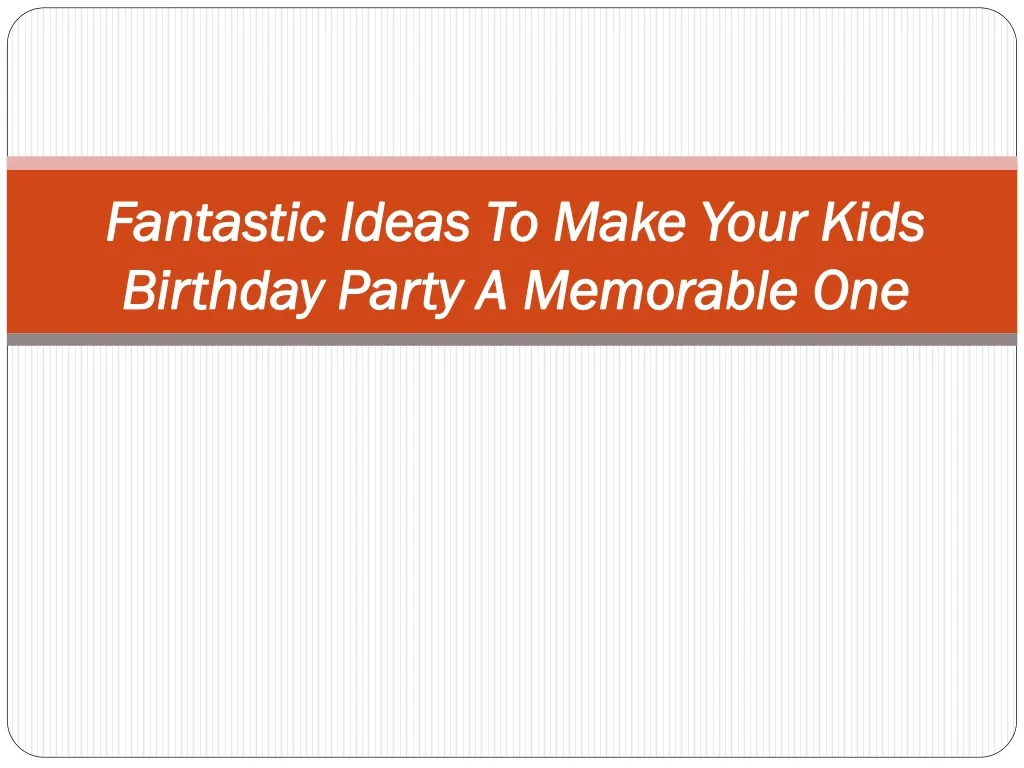 fantastic ideas to make your kids birthday party a memorable one