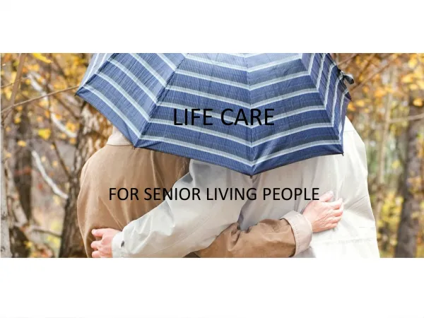 LIFE CARE FOR SENIOR LIVING PEOPLE