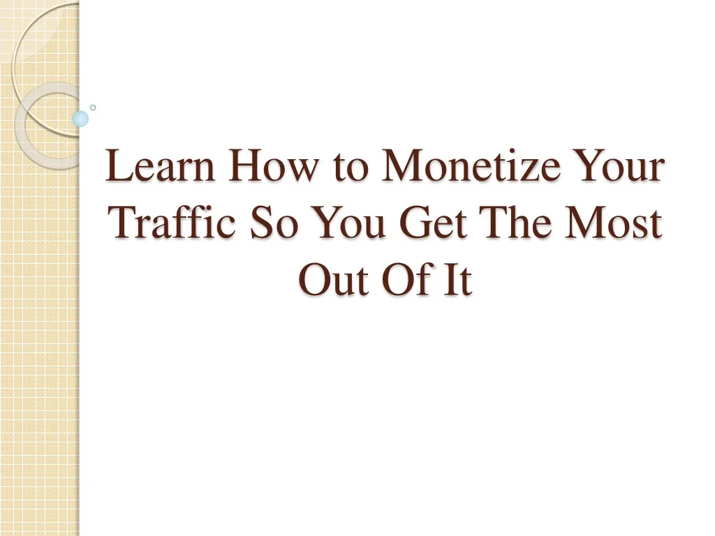 learn how to monetize your traffic so you get the most out of it