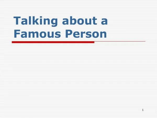 Talking about a Famous Person