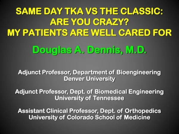 SAME DAY TKA VS THE CLASSIC: ARE YOU CRAZY? MY PATIENTS ARE WELL CARED FOR