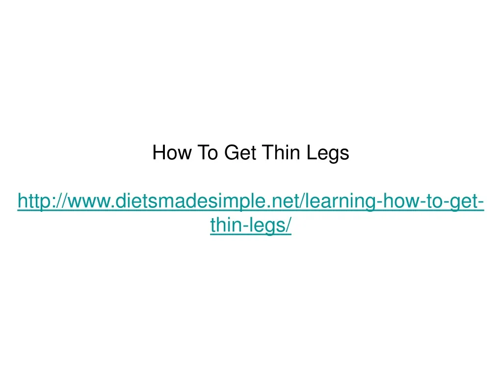 how to get thin legs http www dietsmadesimple