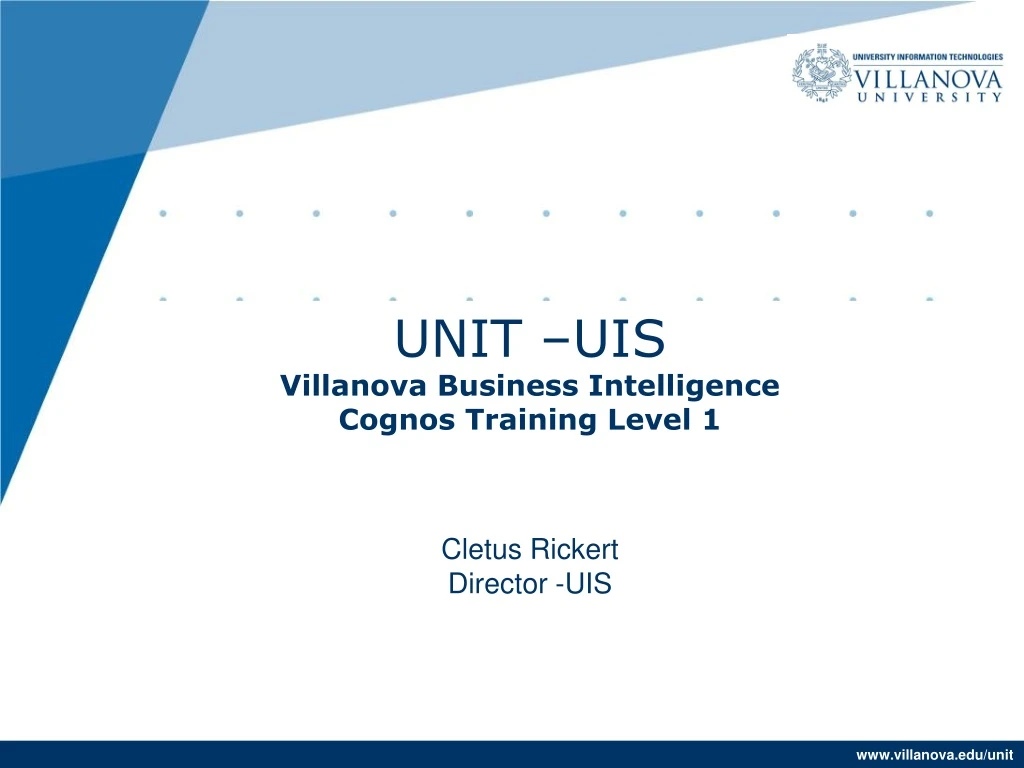 unit uis villanova business intelligence cognos training level 1 cletus rickert director uis