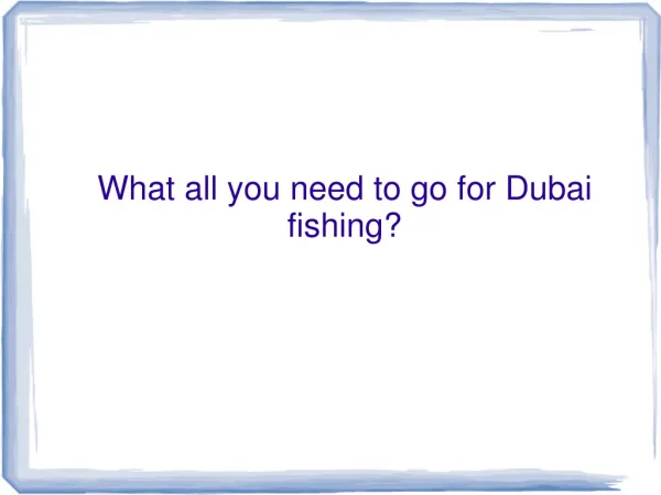 What all you need to go for Dubai fishing?