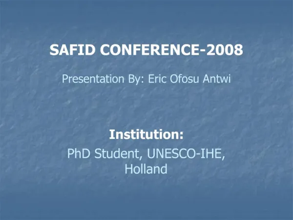 SAFID CONFERENCE-2008 Presentation By: Eric Ofosu Antwi