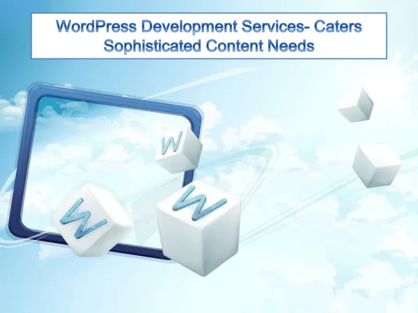WordPress Development Services- Caters Sophisticated Content