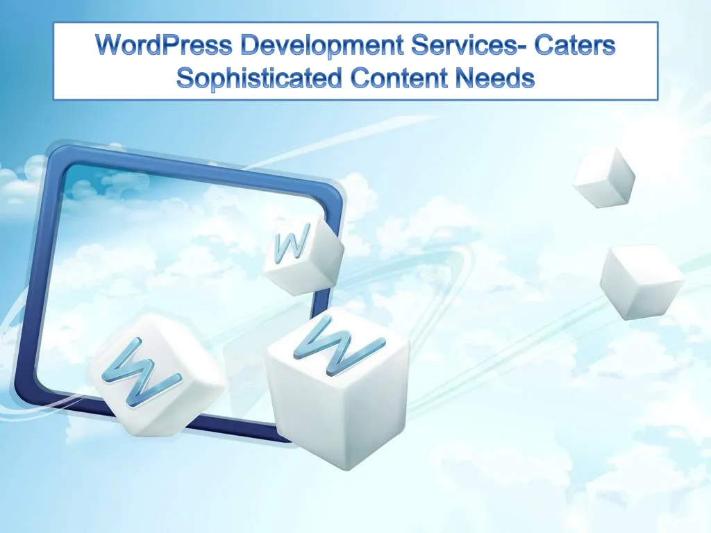 wordpress development services caters sophisticated content needs