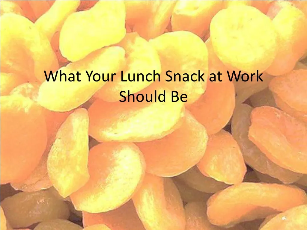 what your lunch snack at work should be