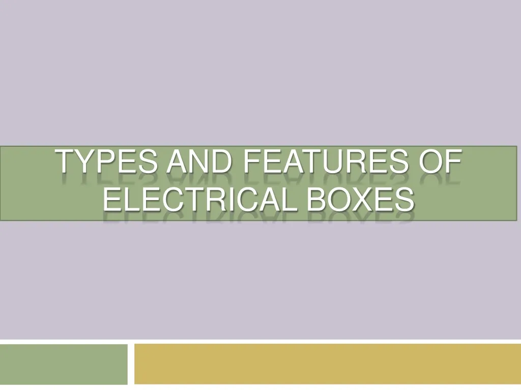 types and features of electrical boxes