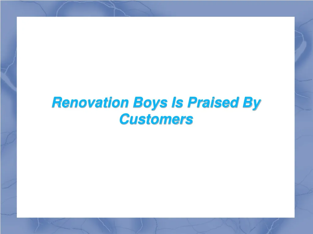 renovation boys is praised by customers