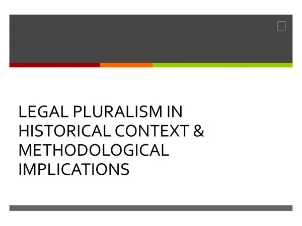 LEGAL PLURALISM IN HISTORICAL CONTEXT &amp; METHODOLOGICAL IMPLICATIONS