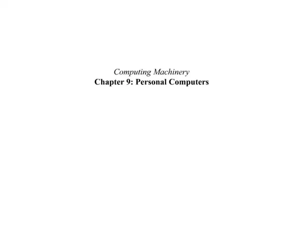 Computing Machinery Chapter 9: Personal Computers