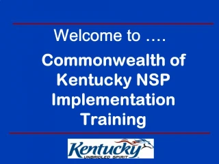 Welcome to . Commonwealth of Kentucky NSP Implementation Training