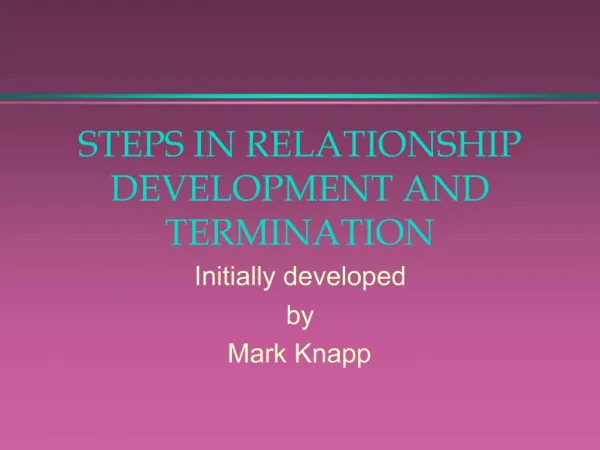 STEPS IN RELATIONSHIP DEVELOPMENT AND TERMINATION