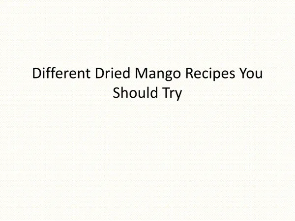 Different Dried Mango Recipes You Should Try