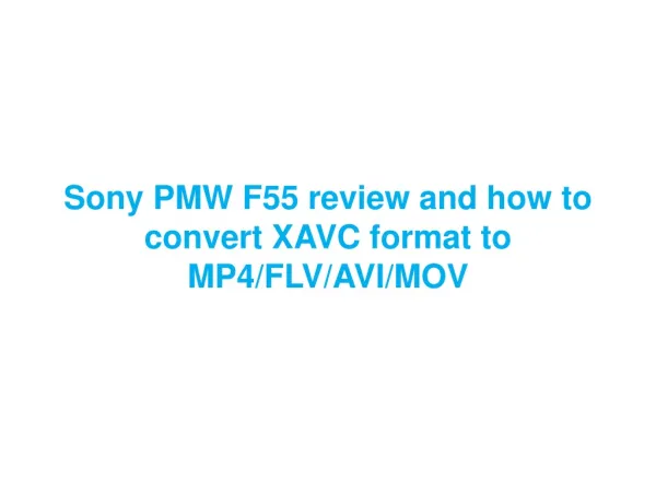 Sony PMW F55 review and how to convert xavc format to MOV