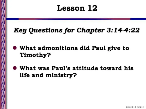 Key Questions for Chapter 3:14-4:22 What admonitions did Paul give to Timothy What was Paul s attitude toward his life a