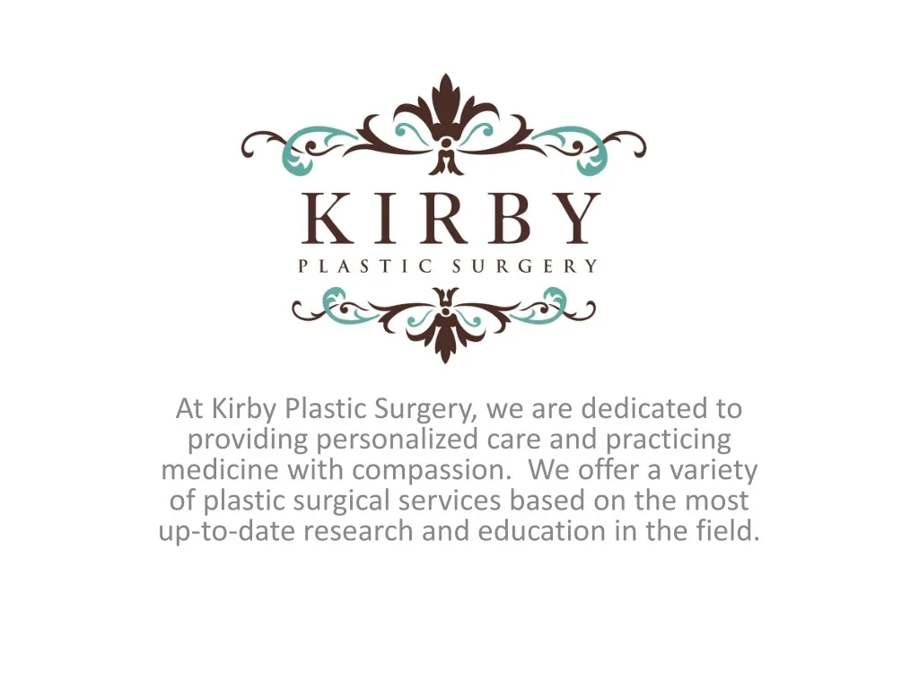 at kirby plastic surgery we are dedicated