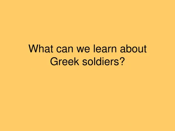 What can we learn about Greek soldiers?
