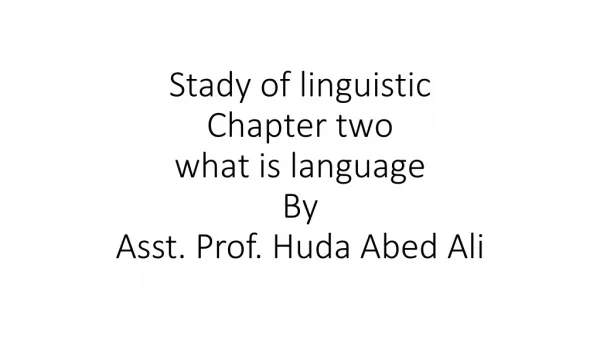 Stady of linguistic Chapter two what is language By A sst . Prof. Huda Abed Ali