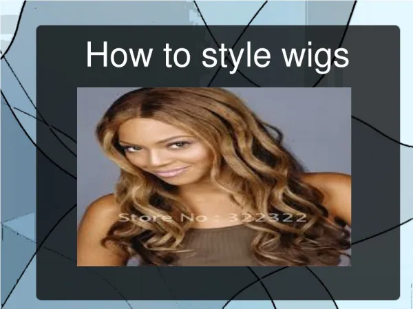 How to style wigs