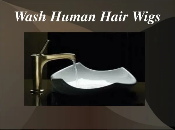 Wash human hair wigs