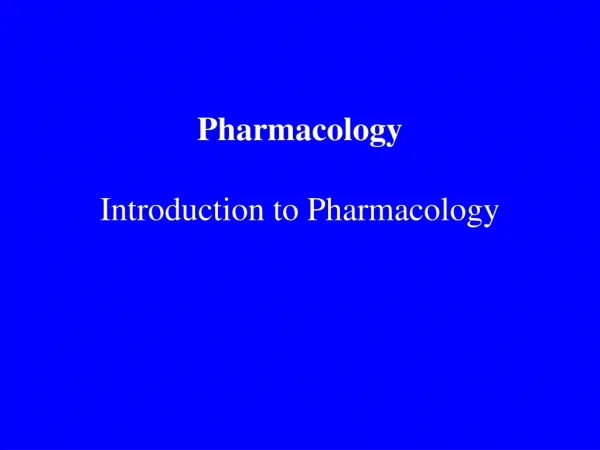 Pharmacology Introduction to Pharmacology