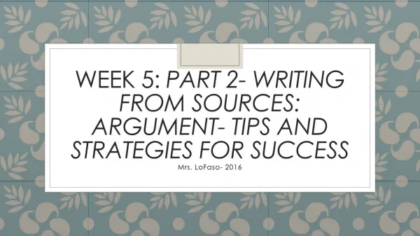 WEEK 5: Part 2- Writing from Sources: Argument- Tips and Strategies for Success