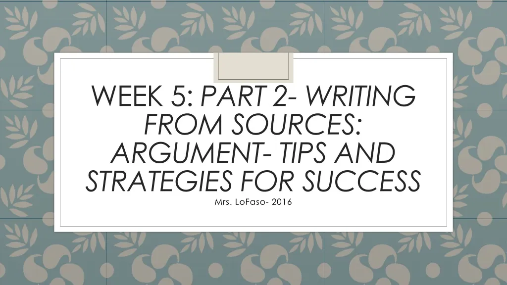 week 5 part 2 writing from sources argument tips and strategies for success