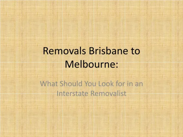 Removals Brisbane to Melbourne: What Should You Look for in