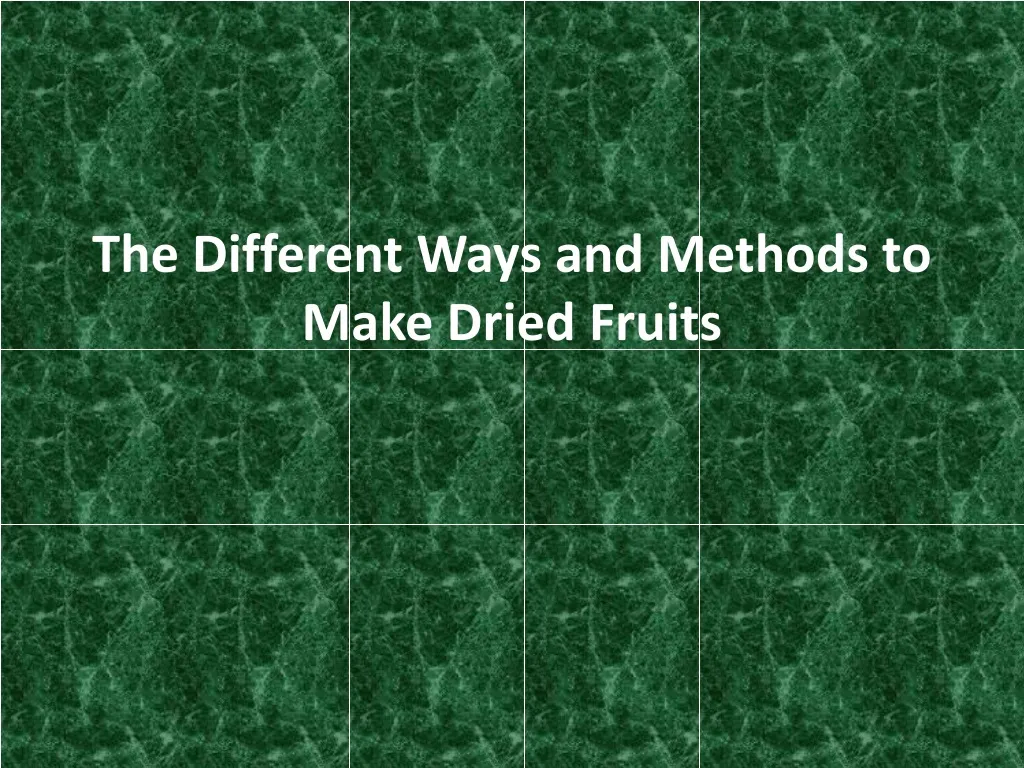 the different ways and methods to make dried fruits