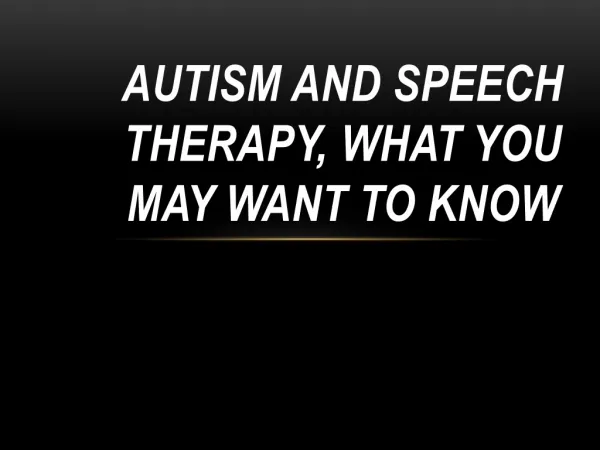 Autism And Speech Therapy, What You May Want To Know