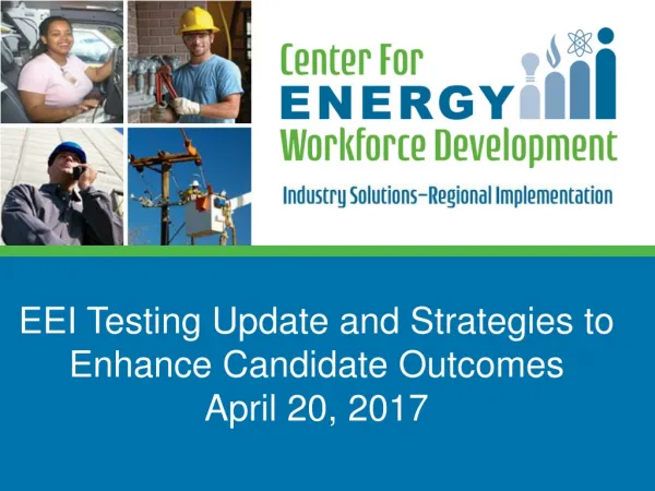 EEI Testing Update and Strategies to Enhance Candidate Outcomes April 20, 2017