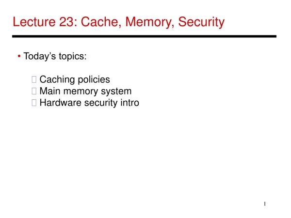 Lecture 23: Cache, Memory, Security