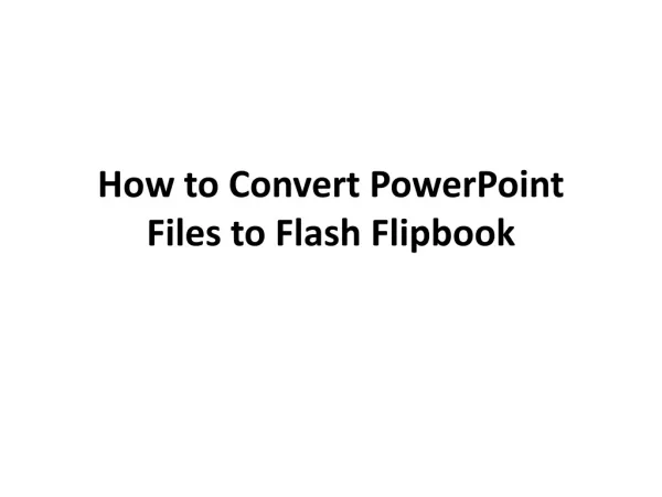 How to Convert PowerPoint Files to Flash Flipbook