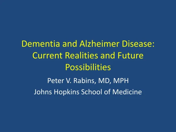 Dementia and Alzheimer Disease: Current Realities and Future Possibilities