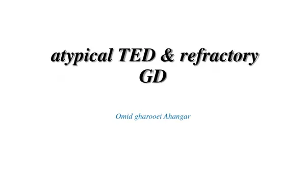 atypical TED &amp; refractory GD