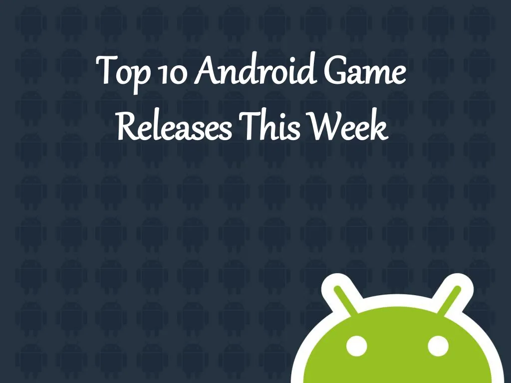 top 10 android game releases this week