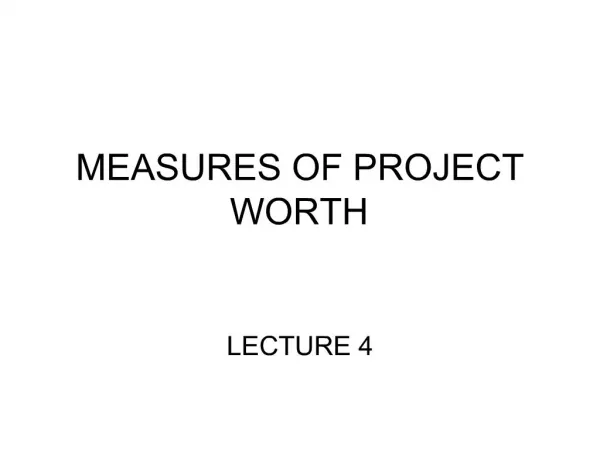 MEASURES OF PROJECT WORTH