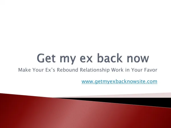 Get My Ex Back Now - Make Your Ex’s Rebound Relationship Wor