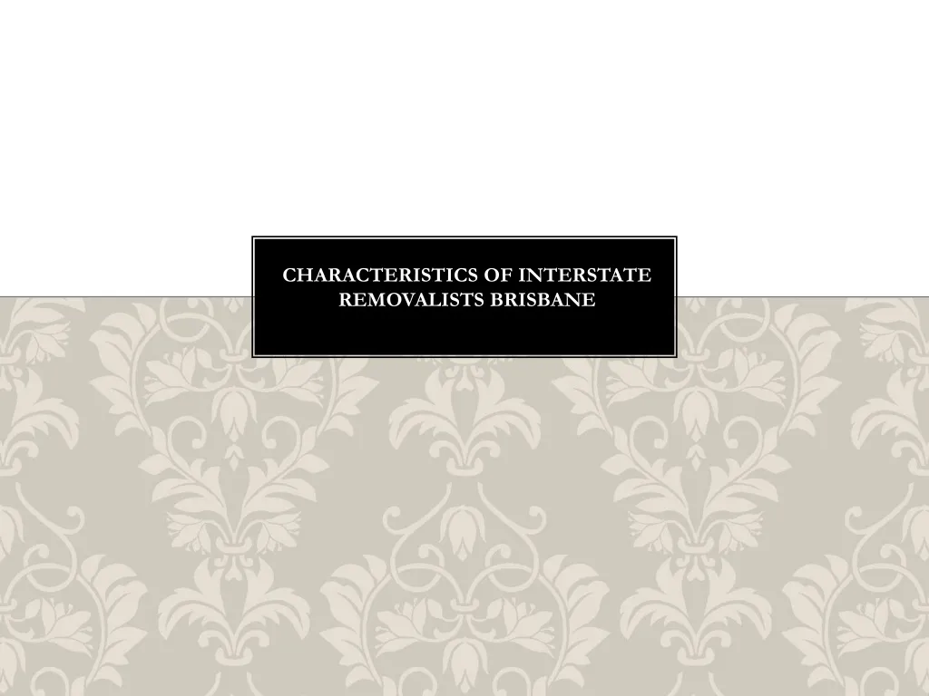 characteristics of interstate removalists brisbane