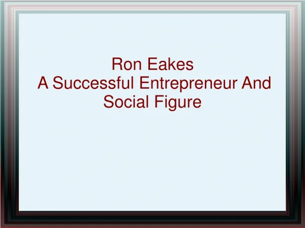 Ron Eakes – A Successful Entrepreneur And Social Figure