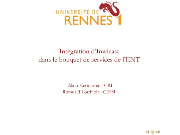Int gration d Inwicast dans le bouquet de services de l ENT Alain Kermarrec - CRI Romuald Lorthioir - CIRM