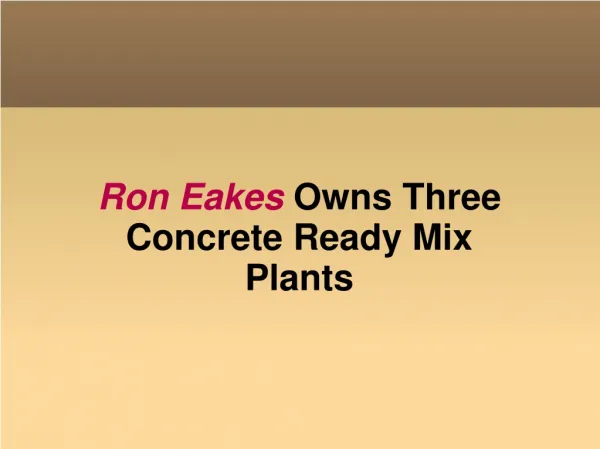 Ron Eakes Owns Three Concrete Ready Mix Plants