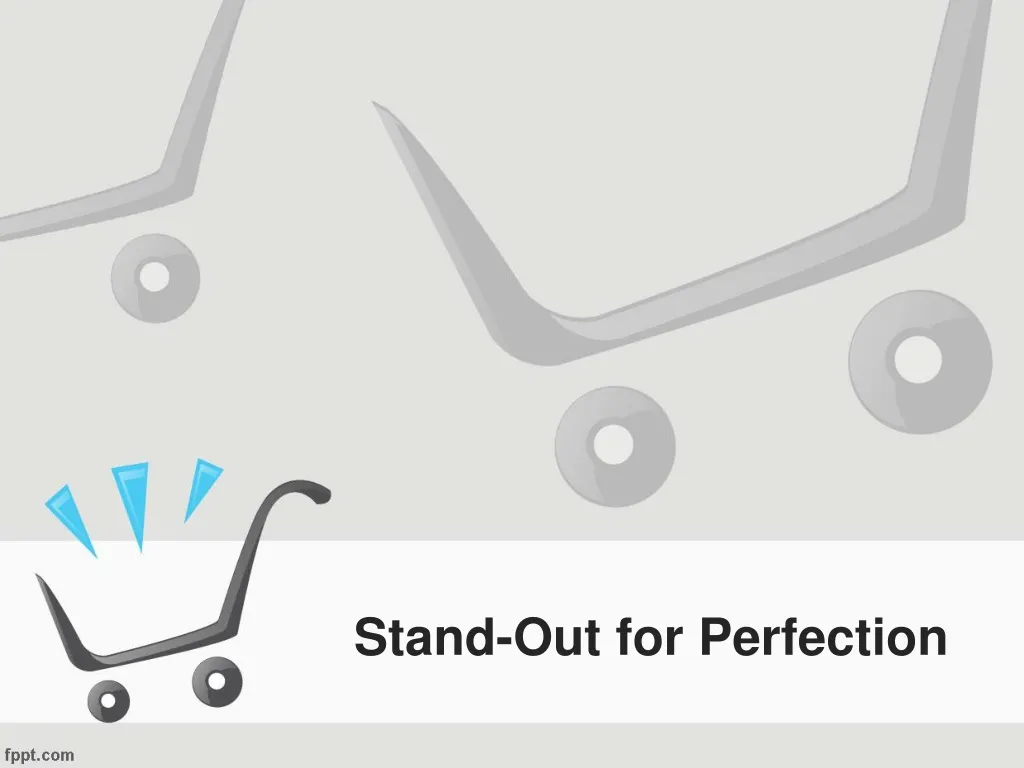 stand out for perfection
