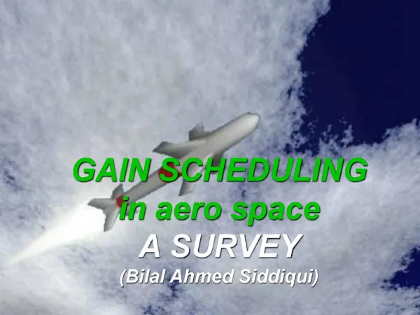 GAIN SCHEDULING in aero space A SURVEY Bilal Ahmed Siddiqui