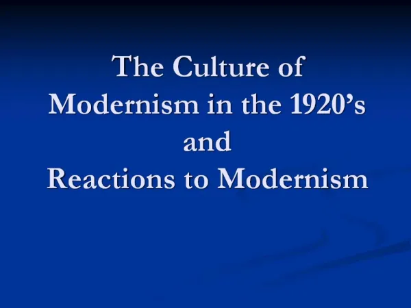 The Culture of Modernism in the 1920 s and Reactions to Modernism