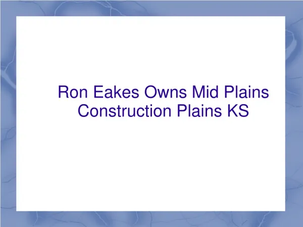 Ron Eakes Owns Mid Plains Construction Plains KS